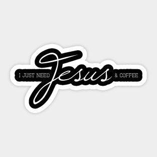 I Just Need Jesus & Coffee Sticker